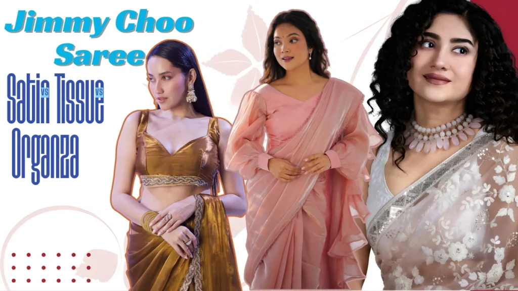 Jimmy Choo Saree Satin vs Organza vs Tissue